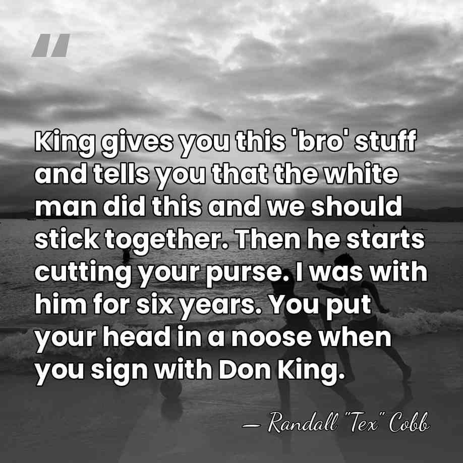 King gives you this 'bro' stuff and tells you that the white&hellip; - Randall "Tex" Cobb