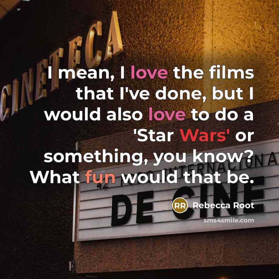 “I mean, I love the films that I've done, but…” quote by Rebecca Root