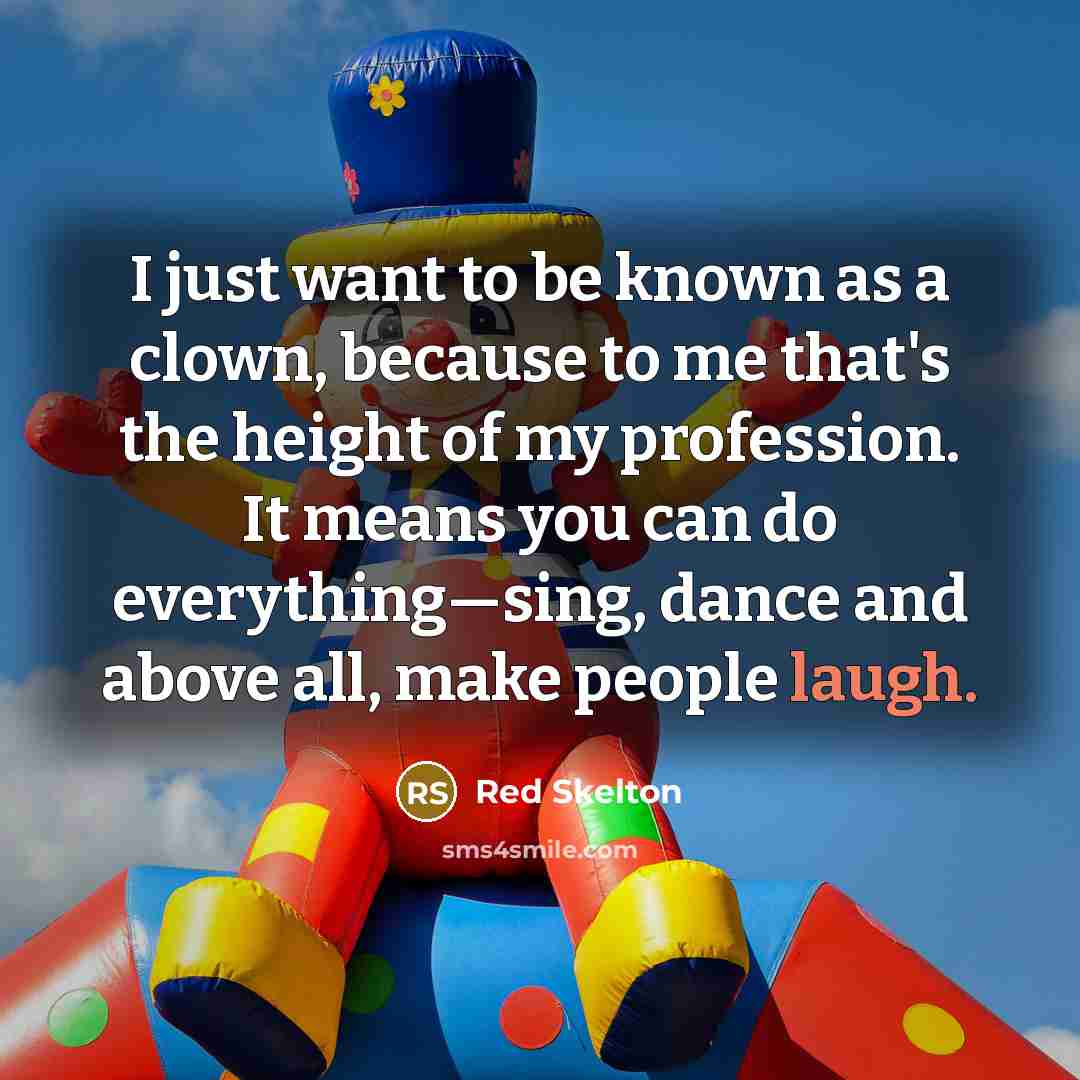 “I just want to be known as a clown, because…” quote by Red Skelton