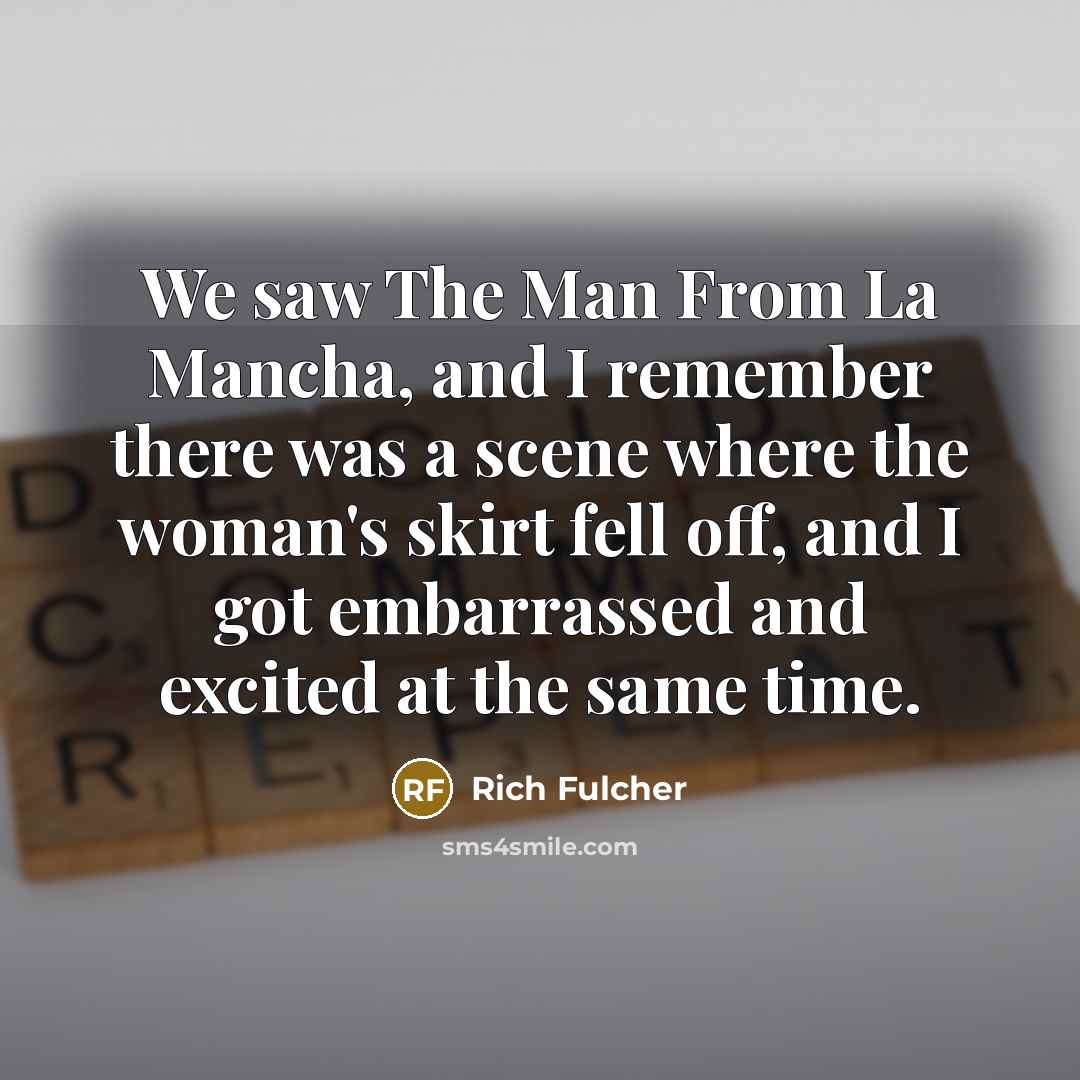 “We saw The Man From La Mancha, and I remember…” quote by Rich Fulcher