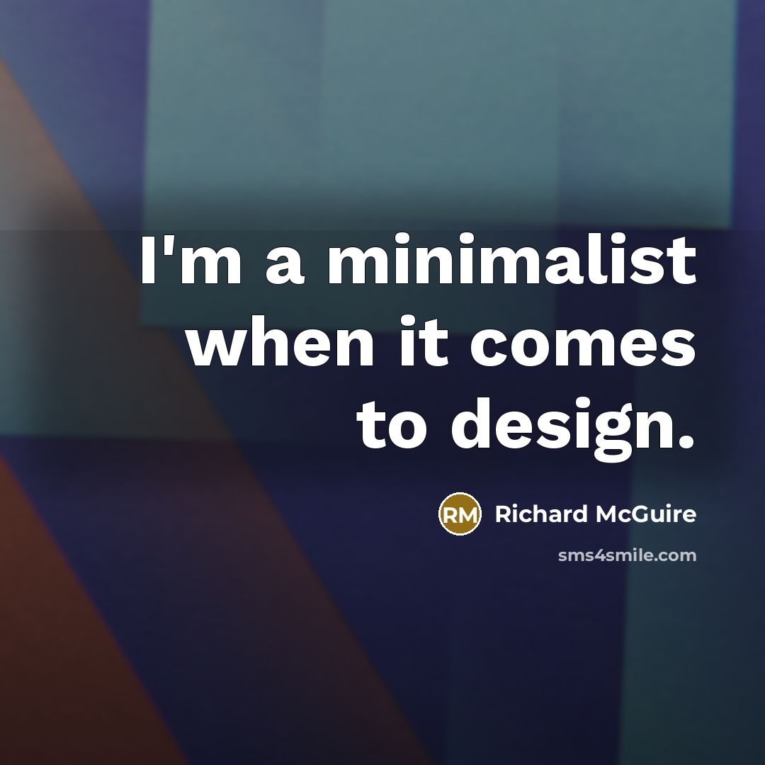“I'm a minimalist when it comes to design.” quote by Richard McGuire