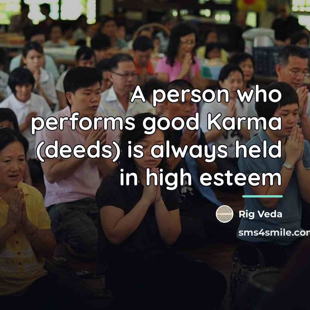 “A person who performs good Karma (deeds) is always held…” quote by Rig Veda