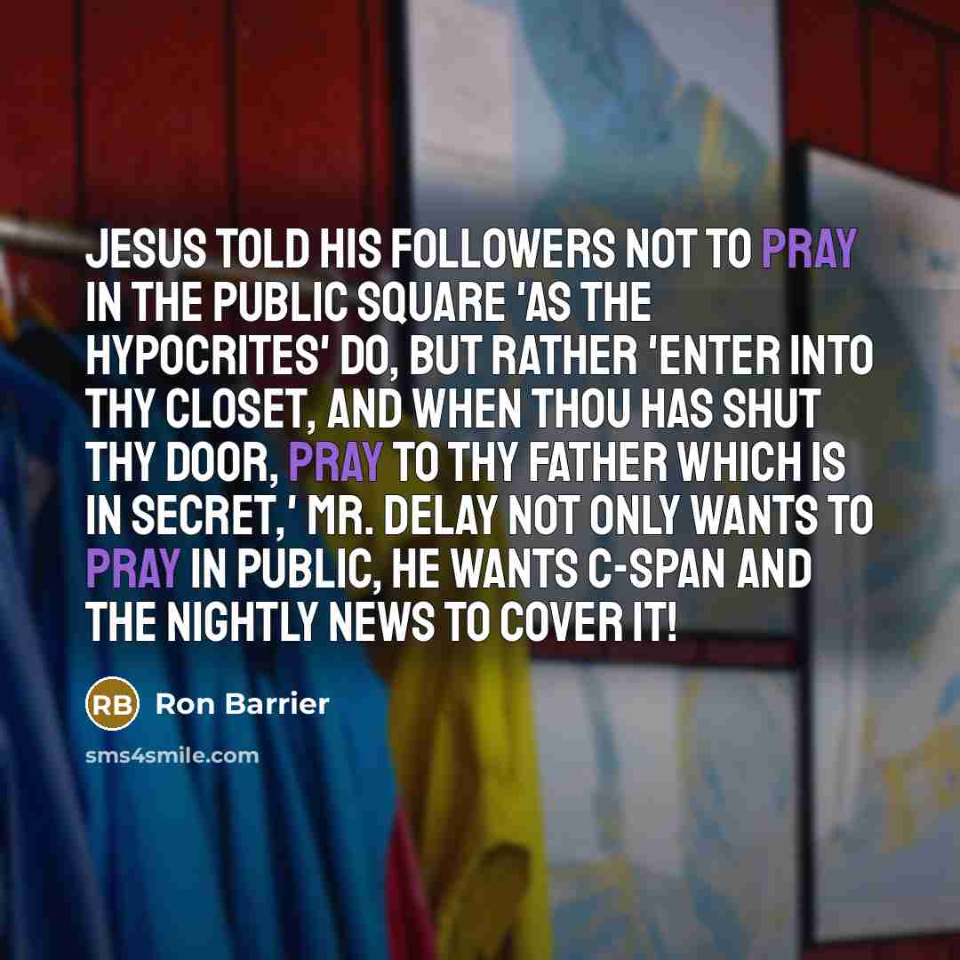 “Jesus told his followers not to pray in the public…” quote by Ron Barrier