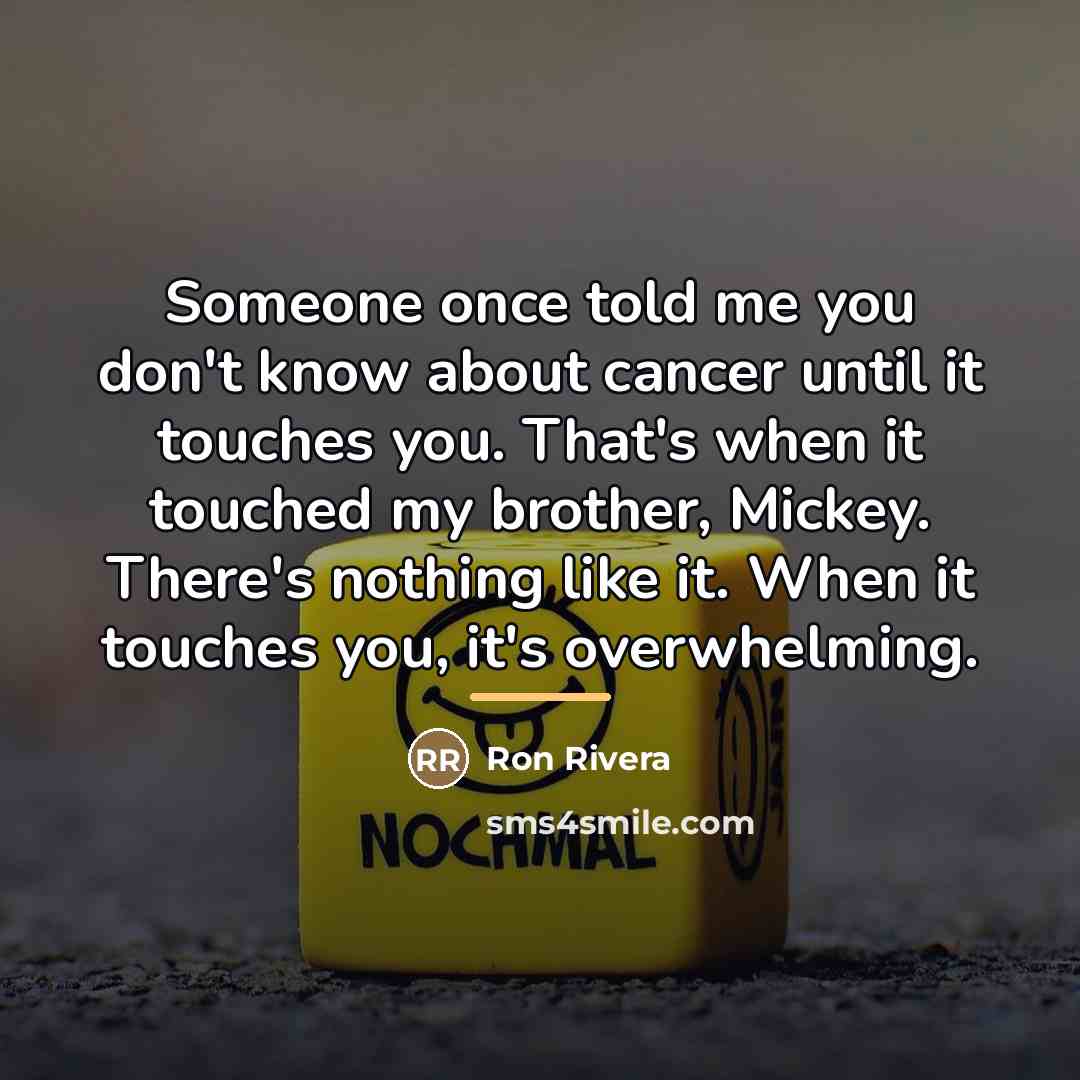 “Someone once told me you don't know about cancer until…” quote by Ron Rivera