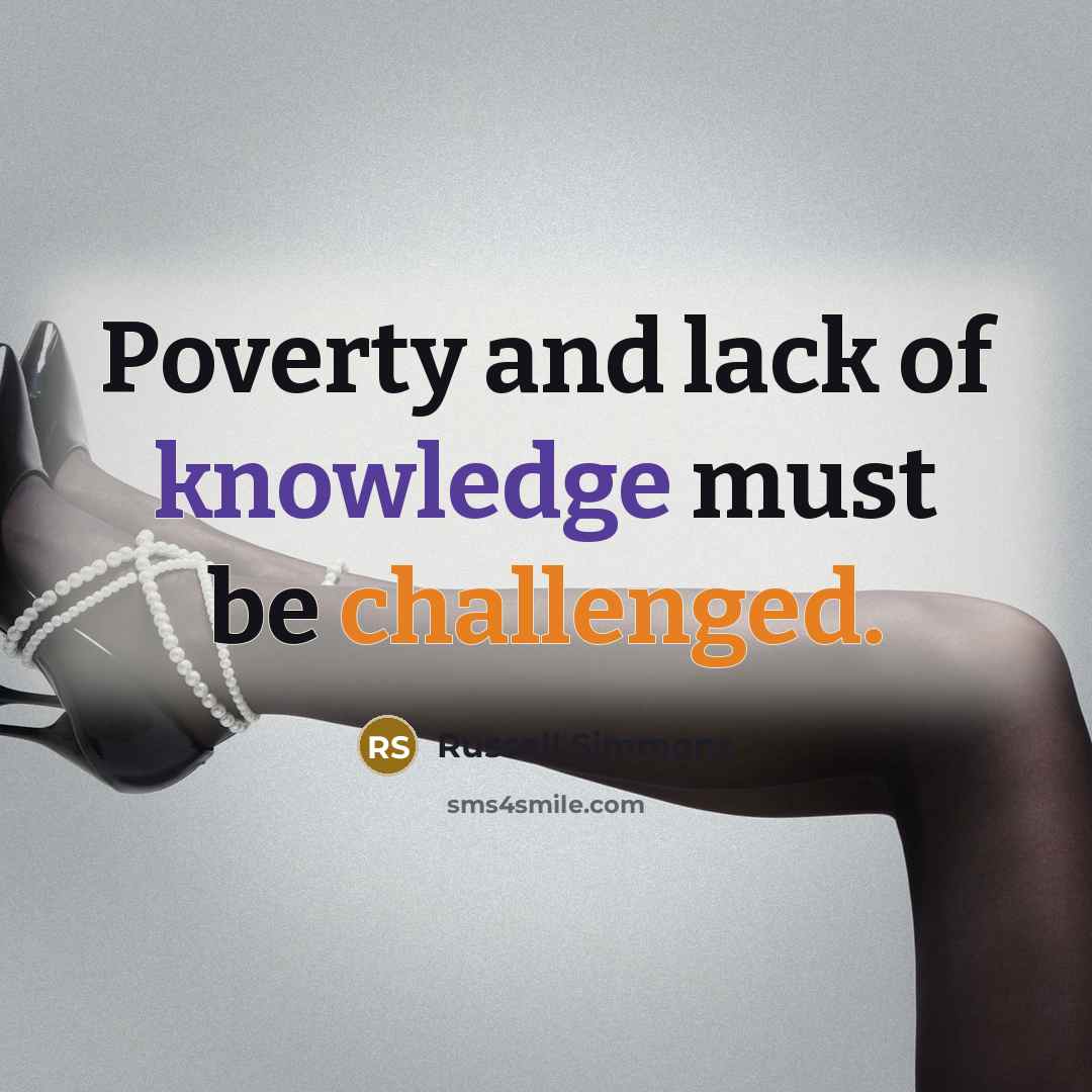 “Poverty and lack of knowledge must be challenged.” quote by Russell Simmons