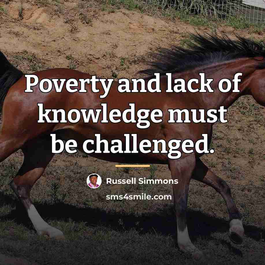 “Poverty and lack of knowledge must be challenged.…” quote by Russell Simmons