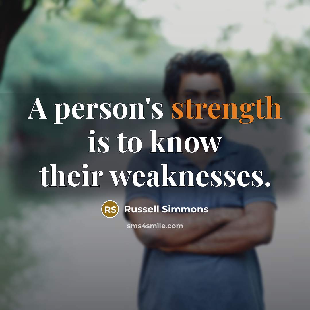 “A person's strength is to know their weaknesses.…” quote by Russell Simmons