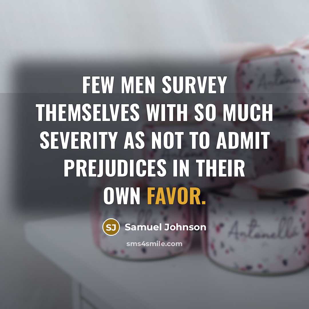 “Few men survey themselves with so much severity as not…” quote by Samuel Johnson