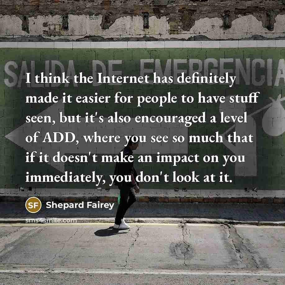 “I think the Internet has definitely made it easier for…” quote by Shepard Fairey