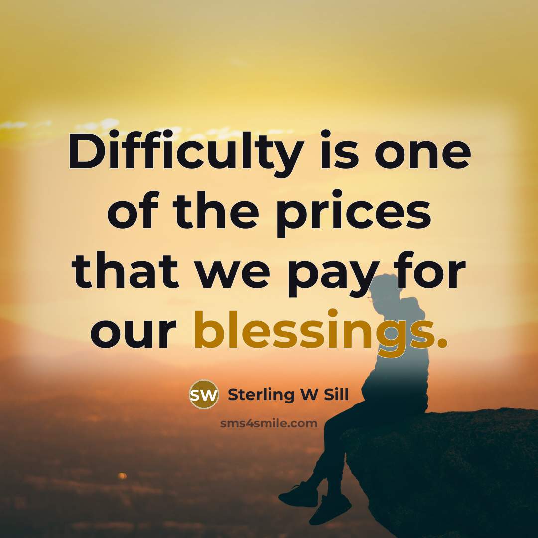 “Difficulty is one of the prices that we pay for…” quote by Sterling W Sill