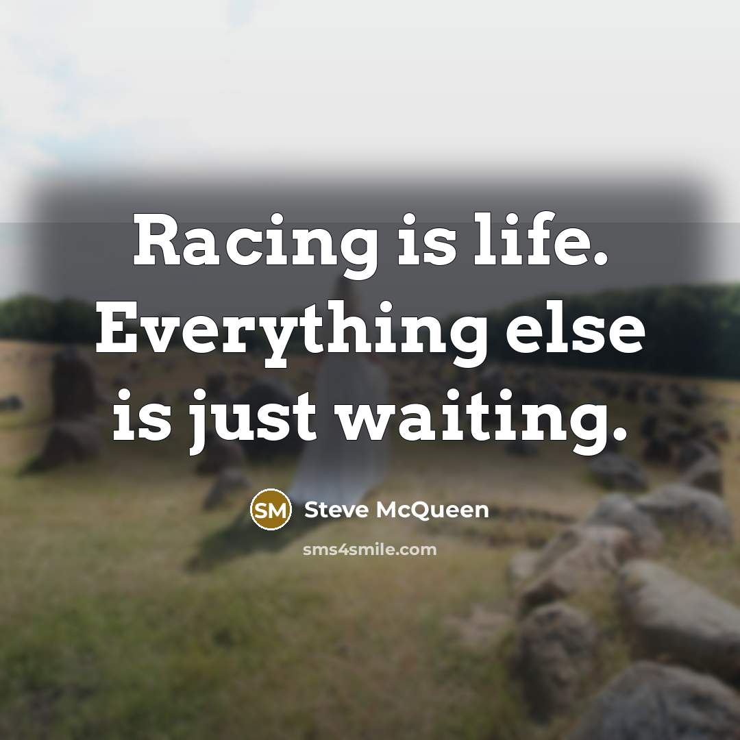 “Racing is life. Everything else is just waiting.…” quote by Steve McQueen