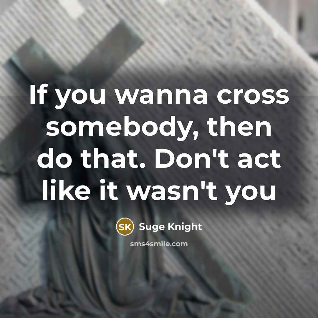 “If you wanna cross somebody, then do that. Don't act…” quote by Suge Knight