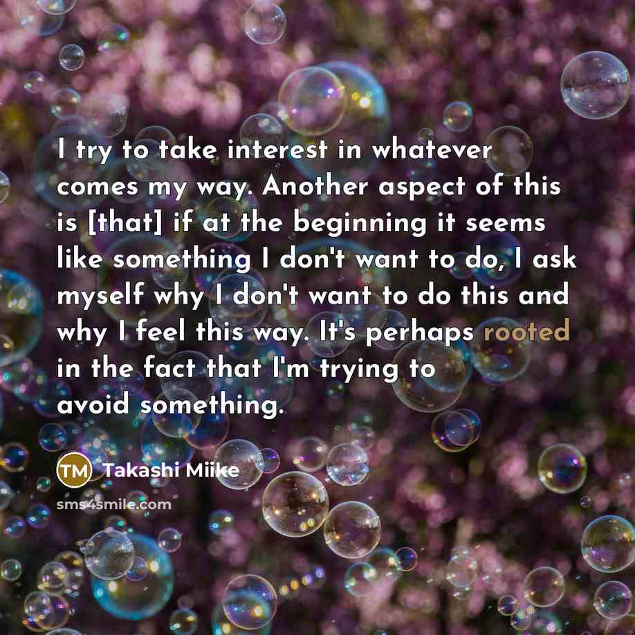 “I try to take interest in whatever comes my way.…” quote by Takashi Miike