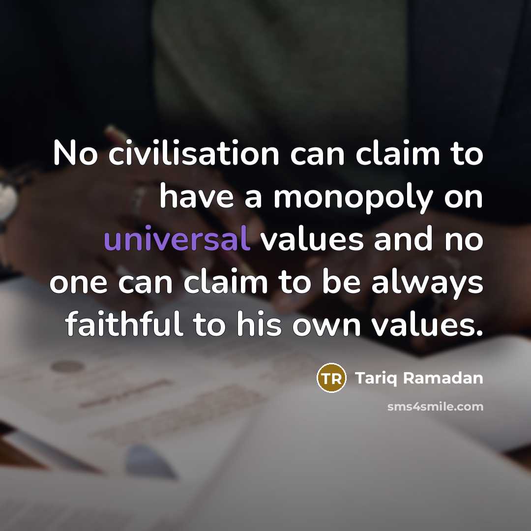 “No civilisation can claim to have a monopoly on universal…” quote by Tariq Ramadan