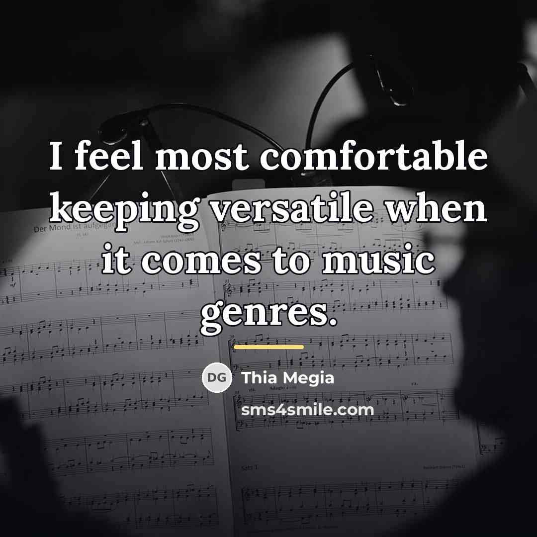 “I feel most comfortable keeping versatile when it comes to…” quote by Thia Megia