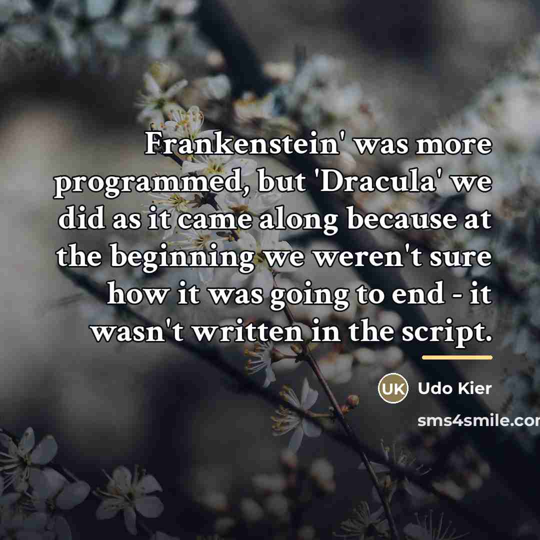 “Frankenstein' was more programmed, but 'Dracula' we did as it…” quote by Udo Kier