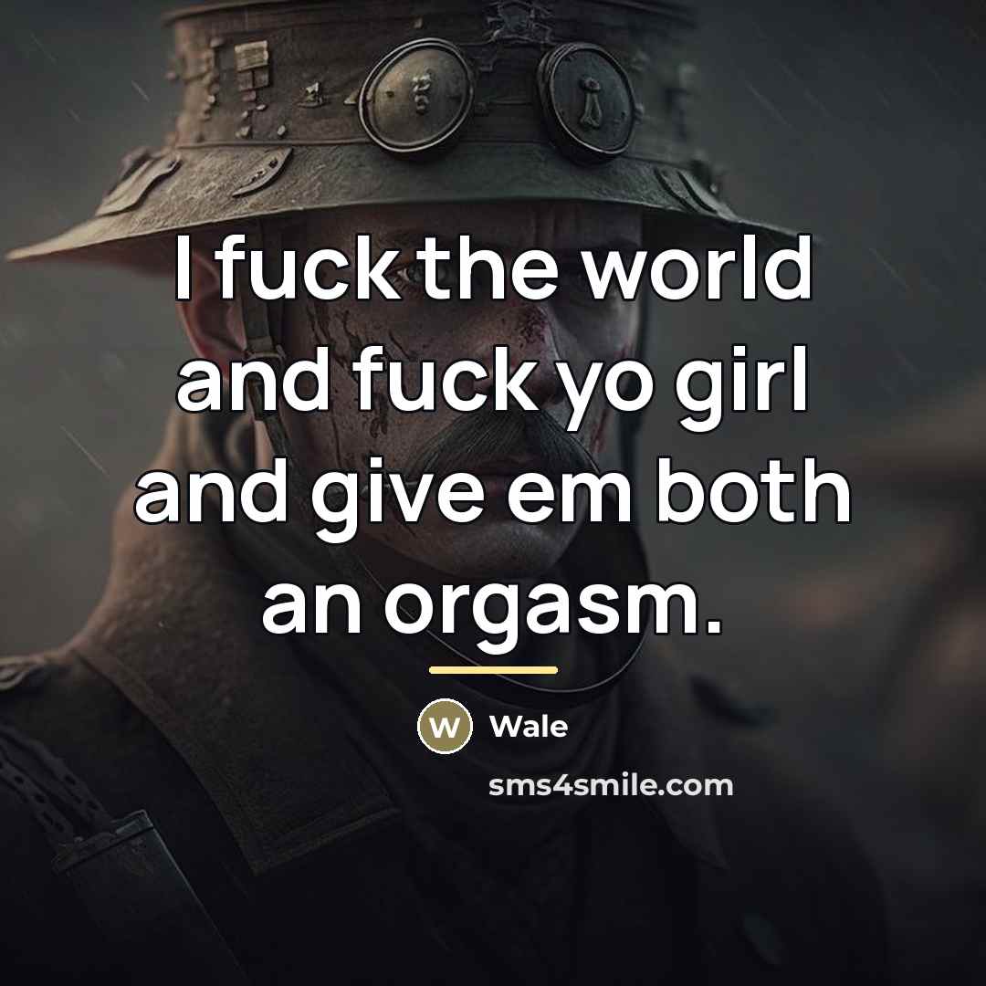 “I fuck the world and fuck yo girl and give…” quote by Wale