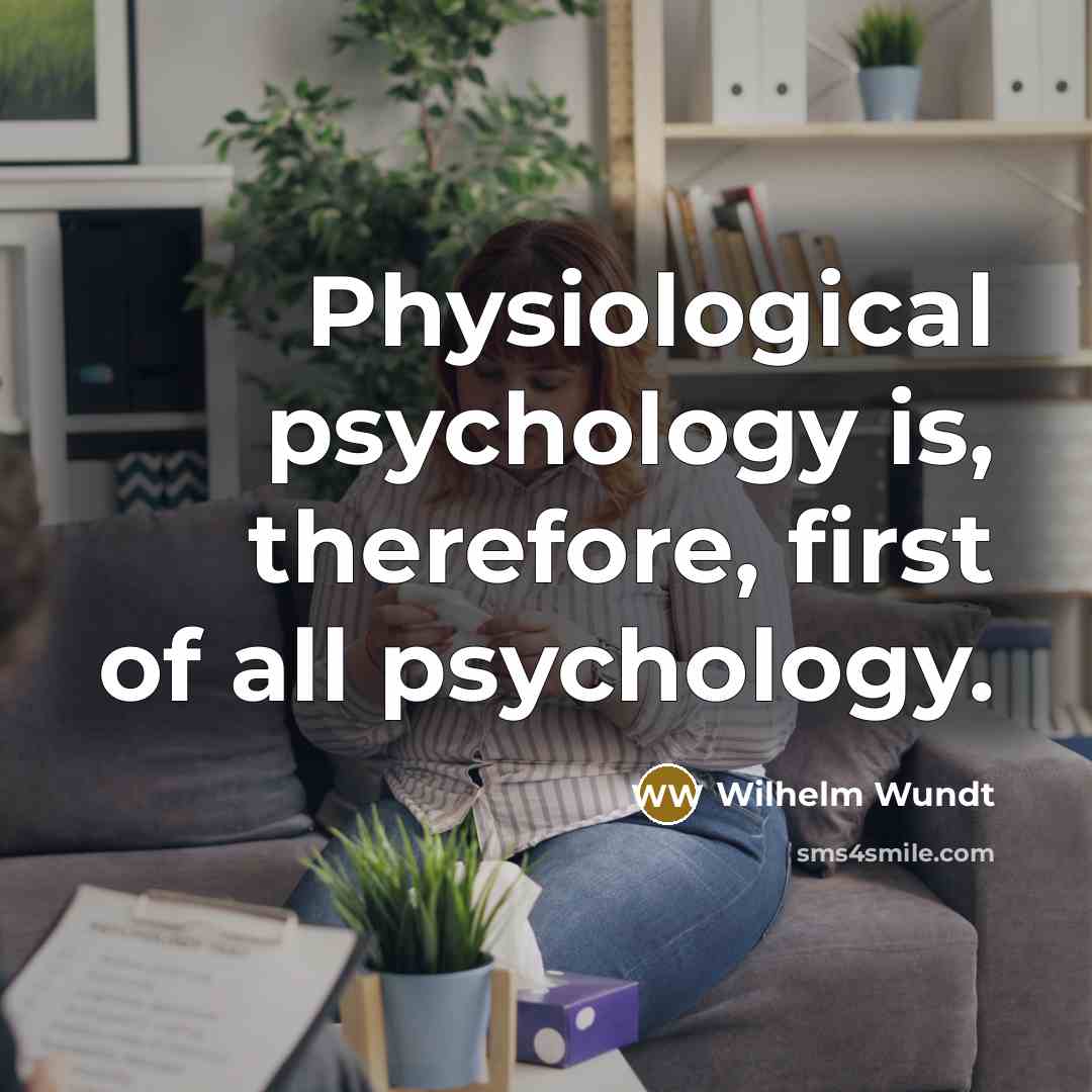 “Physiological psychology is, therefore, first of all psychology.…” quote by Wilhelm Wundt