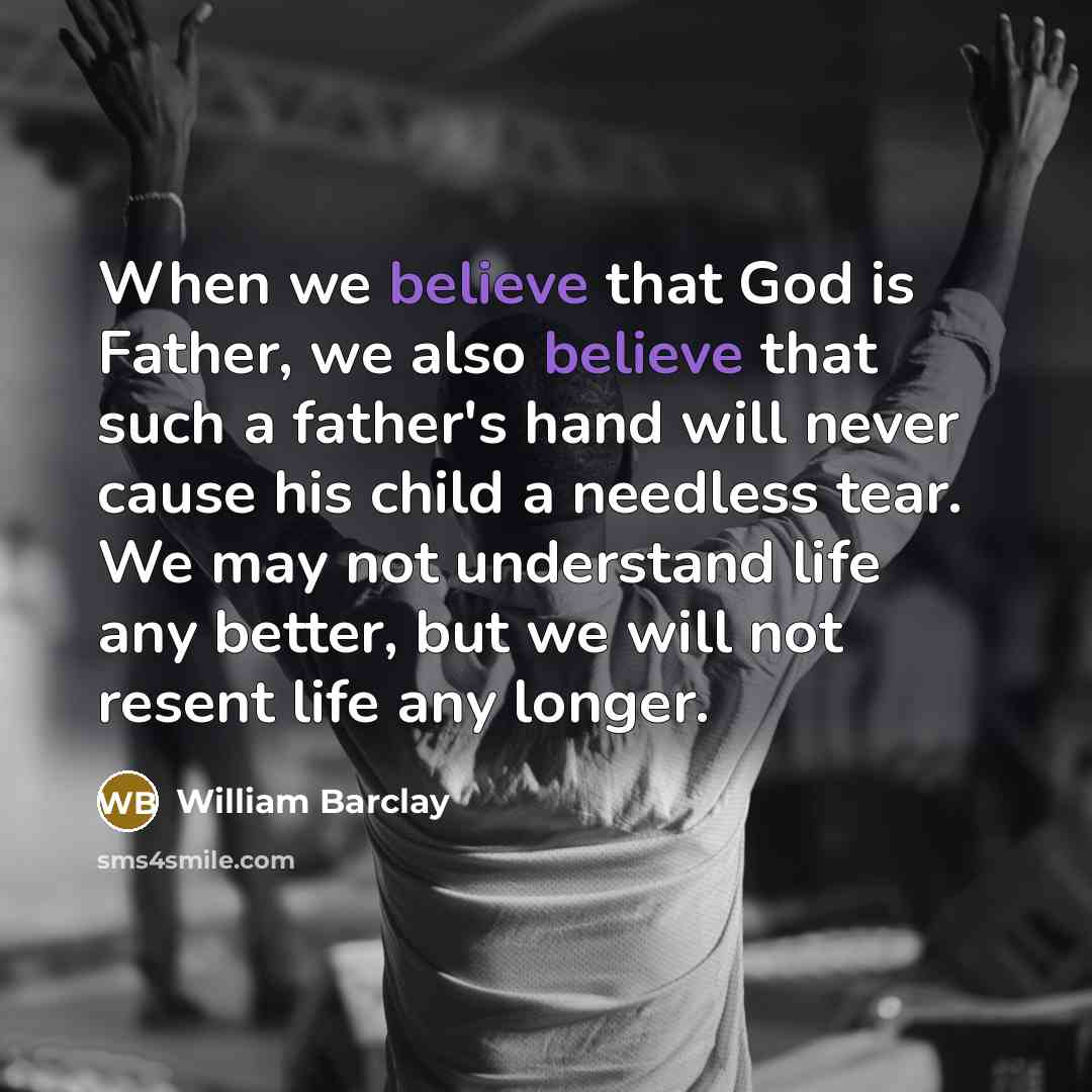 “When we believe that God is Father, we also believe…” quote by William Barclay