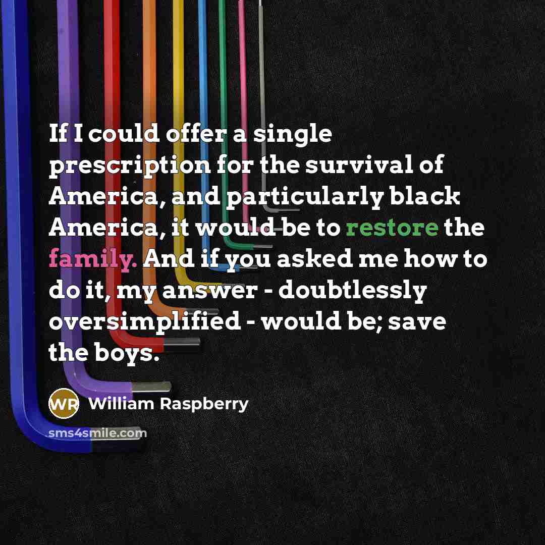 “If I could offer a single prescription for the survival…” quote by William Raspberry