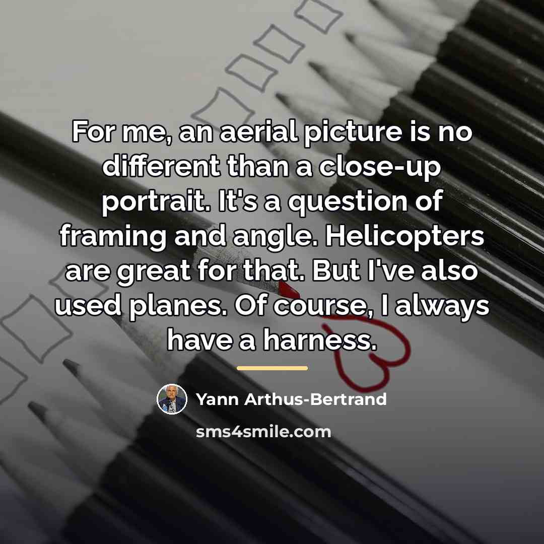 “For me, an aerial picture is no different than a…” quote by Yann Arthus-Bertrand