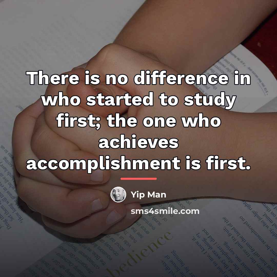 “There is no difference in who started to study first;…” quote by Yip Man