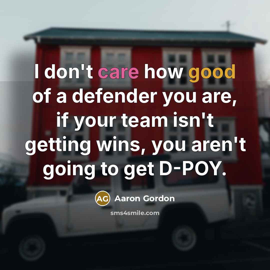 “I don't care how good of a defender you are,…” quote by Aaron Gordon