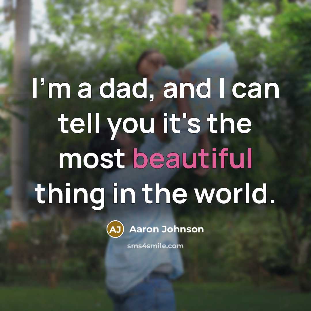 “I'm a dad, and I can tell you it's the…” quote by Aaron Johnson