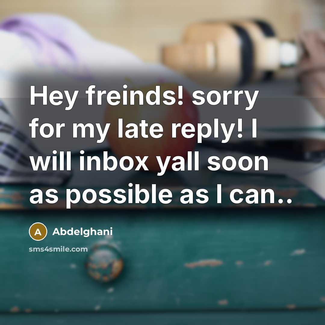 “Hey freinds! sorry for my late reply! I will inbox…” quote by Abdelghani