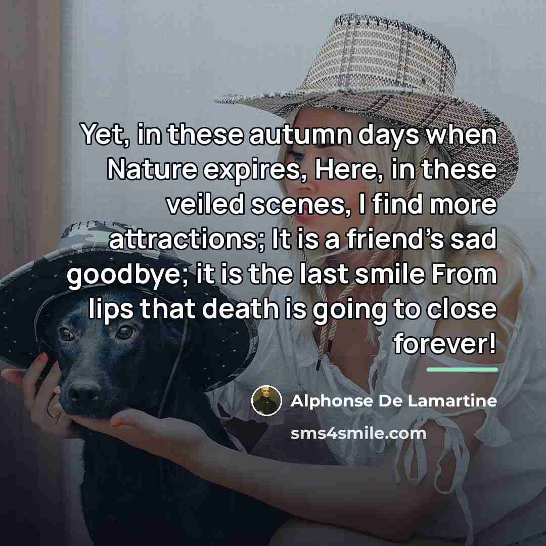 “Yet, in these autumn days when Nature expires, Here, in…” quote by Alphonse de Lamartine