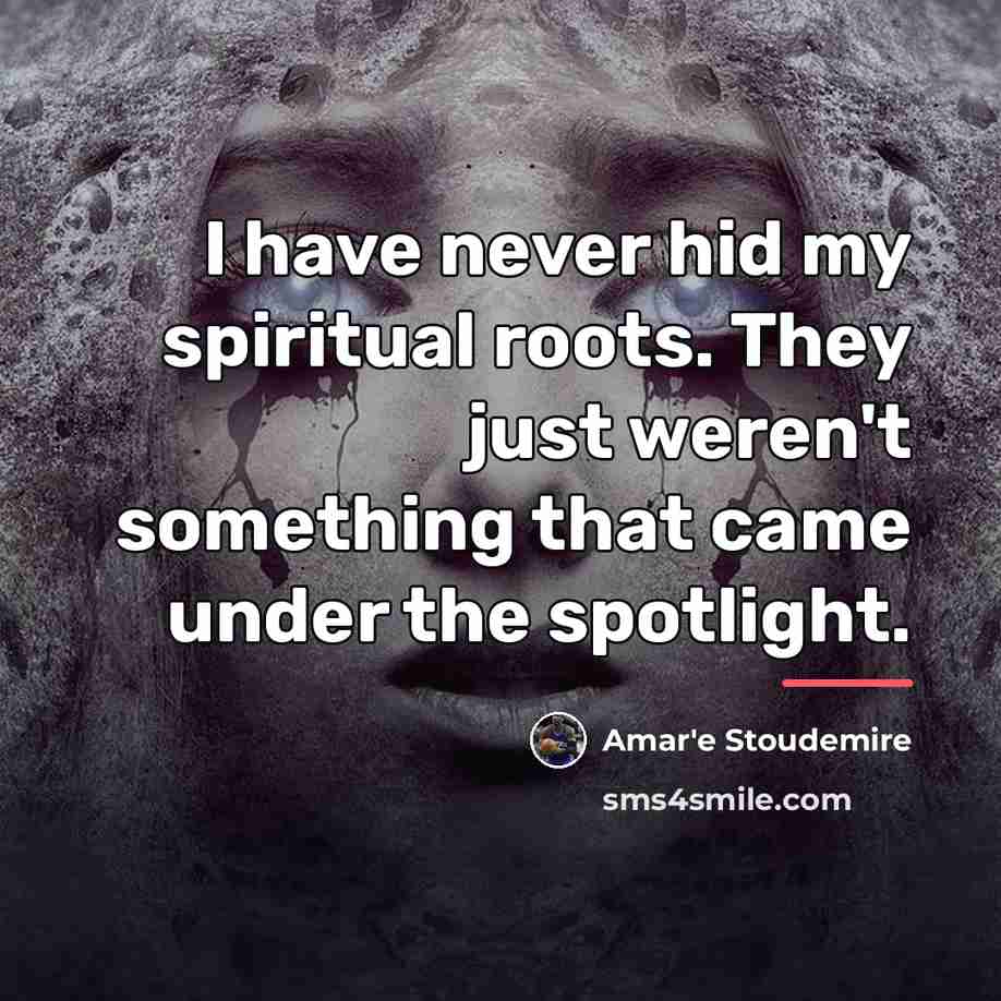 “I have never hid my spiritual roots. They just weren't…” quote by Amar'e Stoudemire