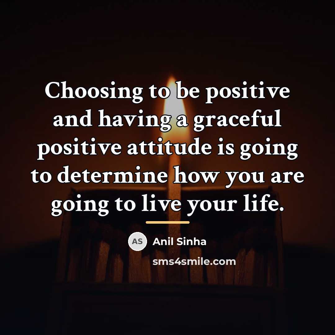 “Choosing to be positive and having a graceful positive attitude…” quote by Anil Sinha