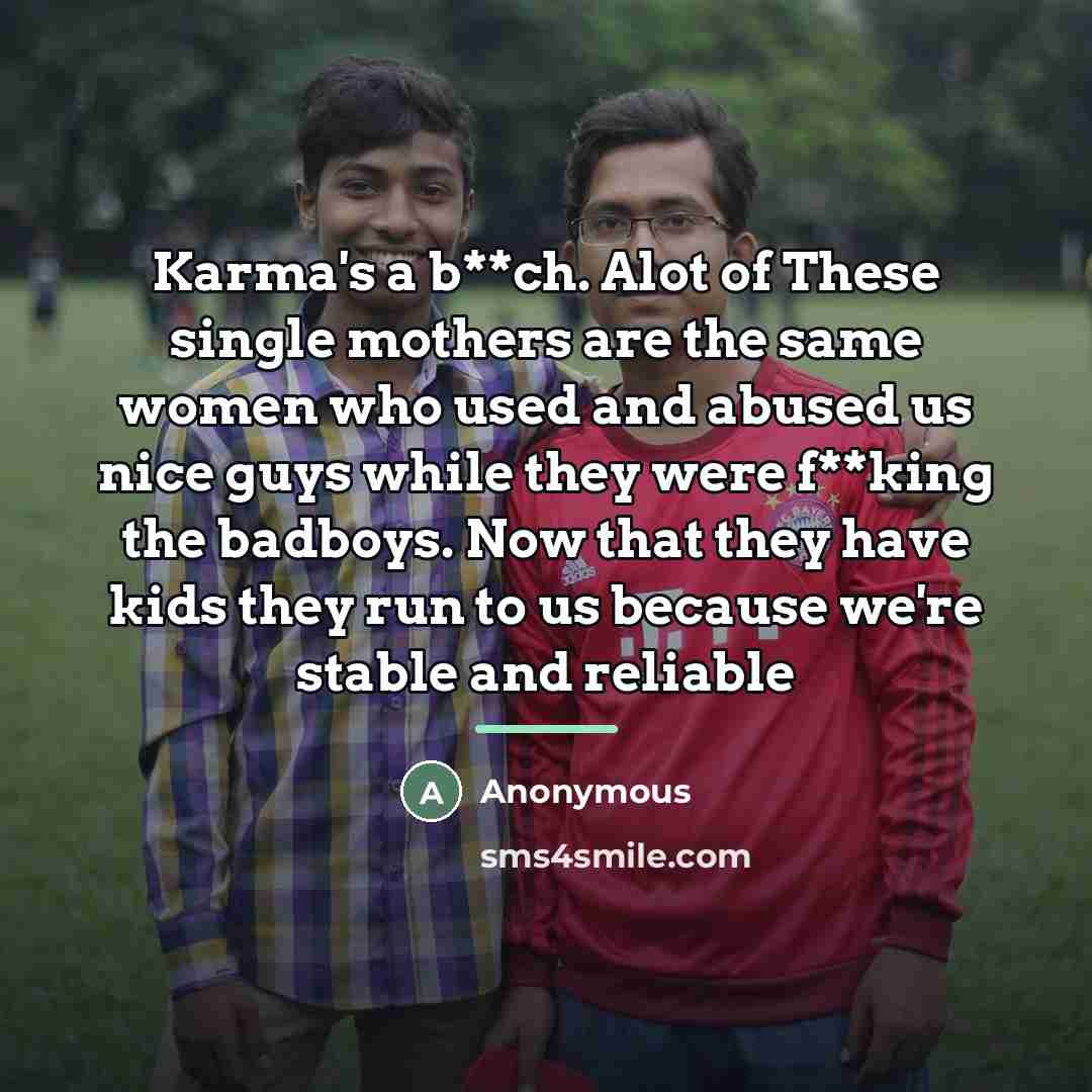 “Karma's a b**ch. Alot of These single mothers are the…” quote by Anonymous
