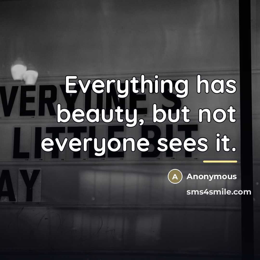 “Everything has beauty, but not everyone sees it.…” quote by Anonymous