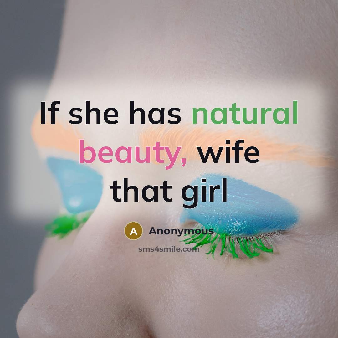 “If she has natural beauty, wife that girl…” quote by Anonymous