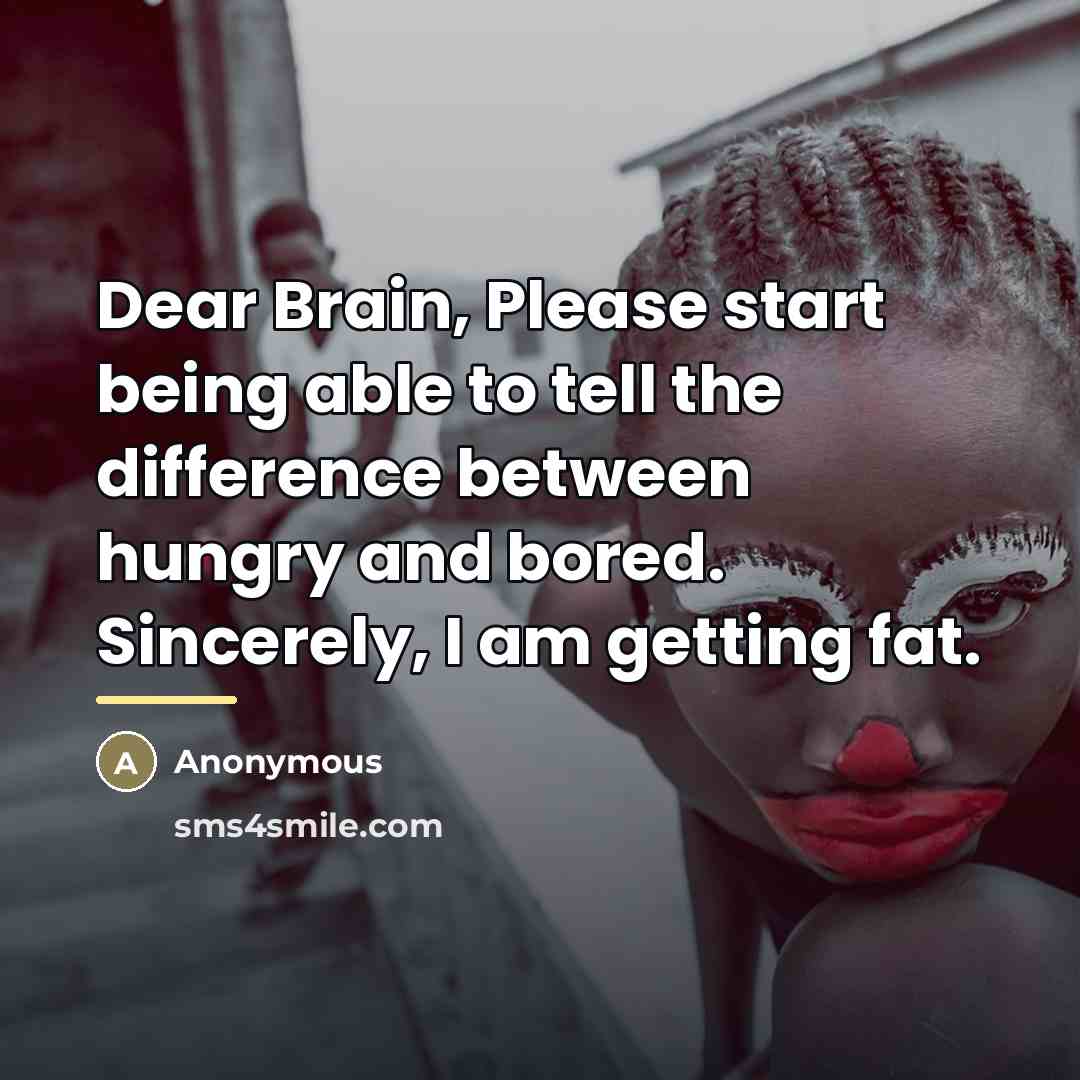 “Dear Brain, Please start being able to tell the difference…” quote by Anonymous