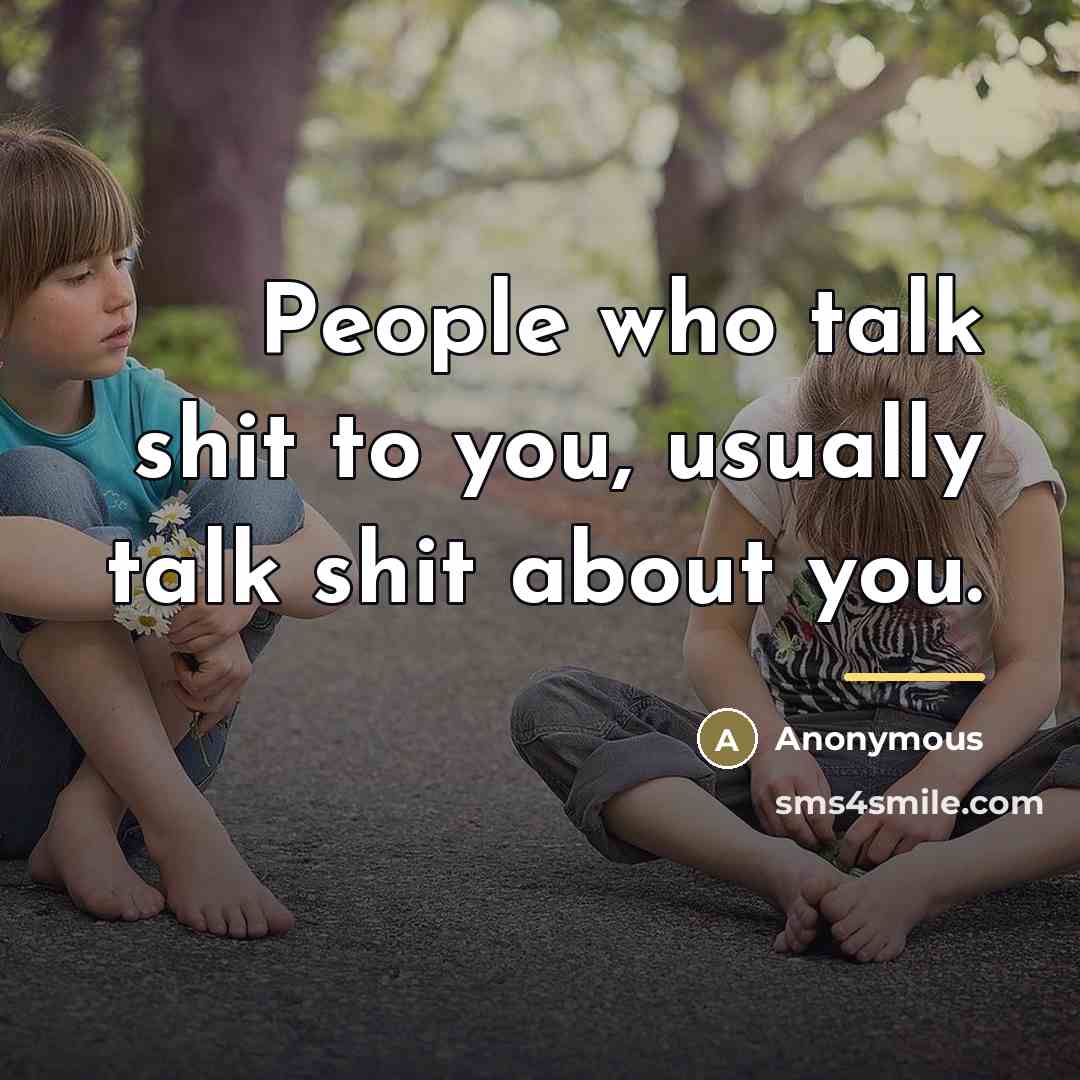 “People who talk shit to you, usually talk shit about…” quote by Anonymous