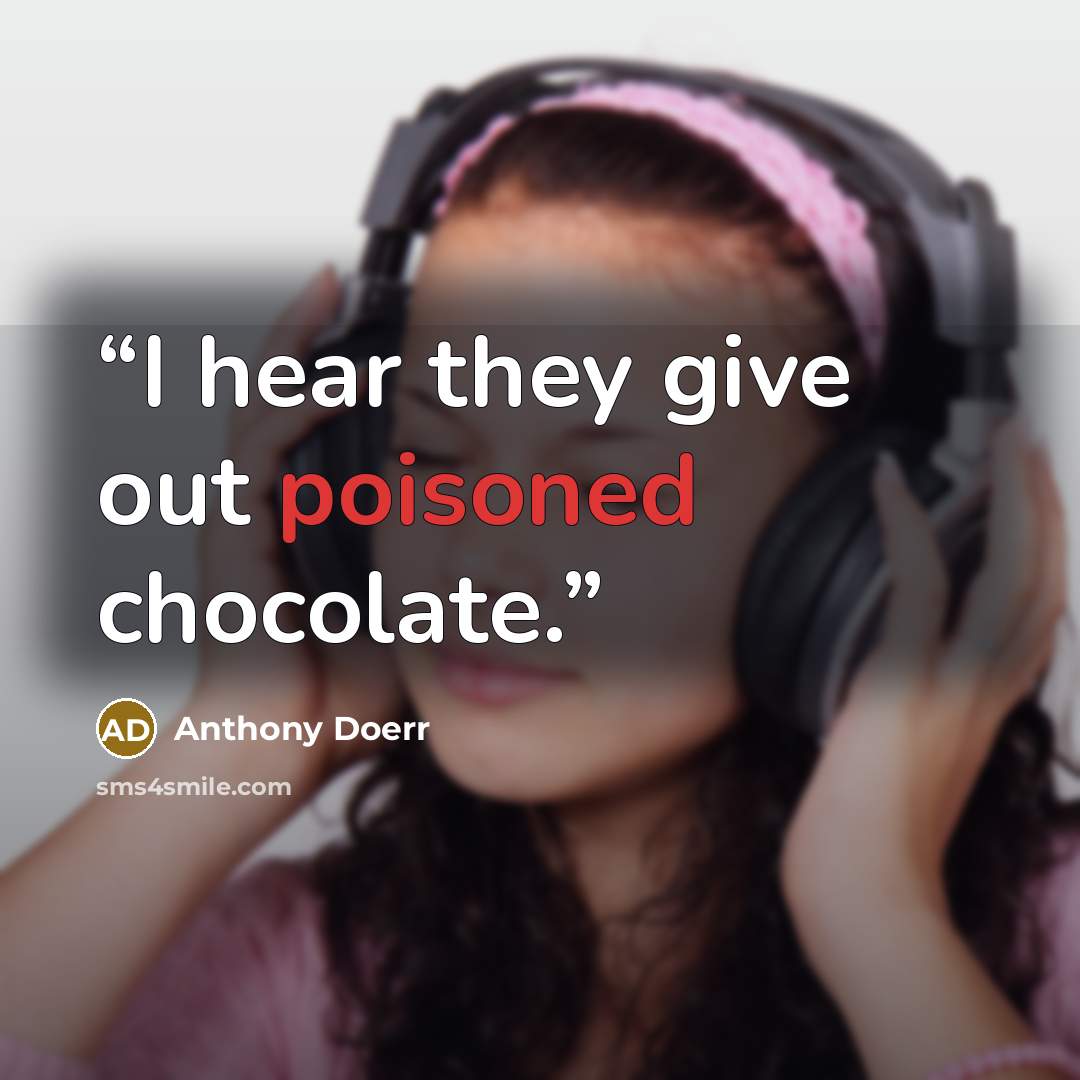 “I hear they give out poisoned chocolate.” quote by Anthony Doerr