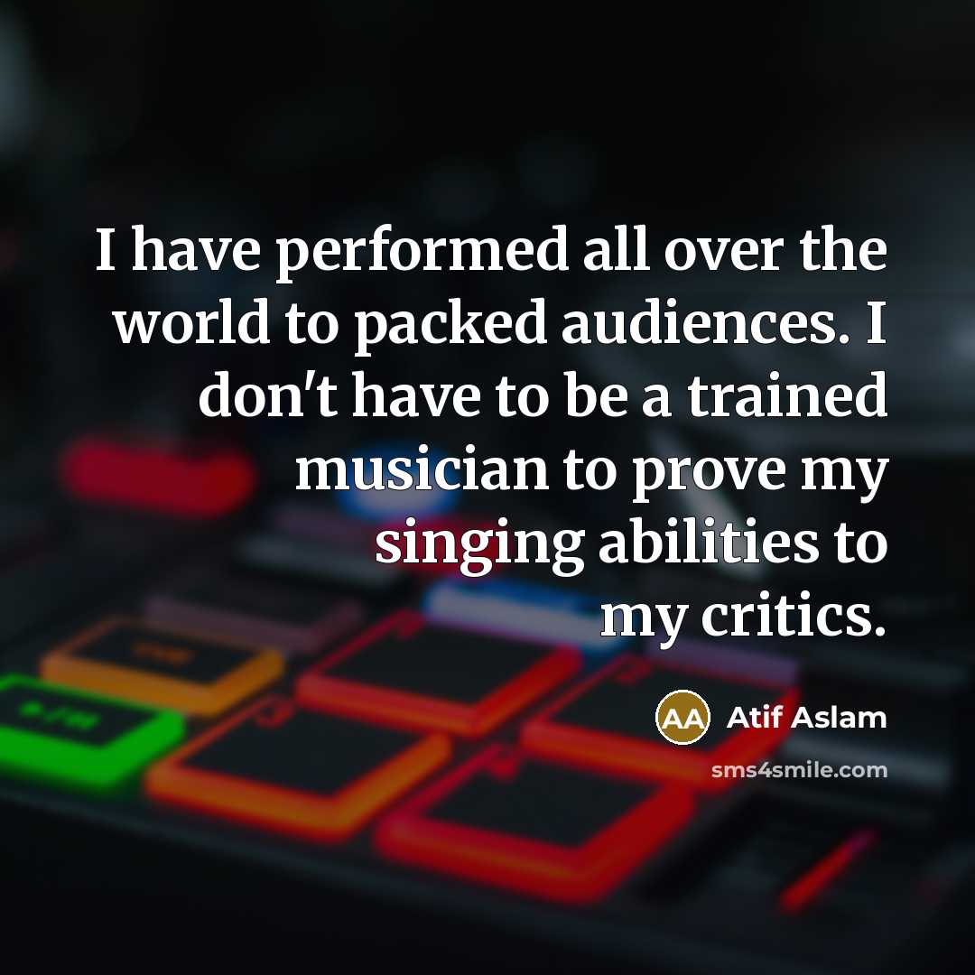 “I have performed all over the world to packed audiences.…” quote by Atif Aslam
