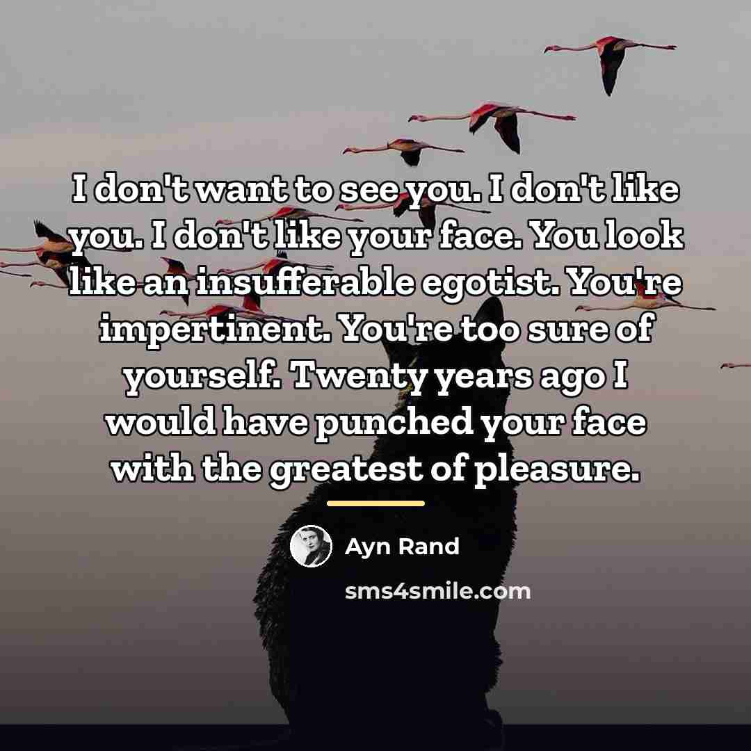 “I don't want to see you. I don't like you.…” quote by Ayn Rand