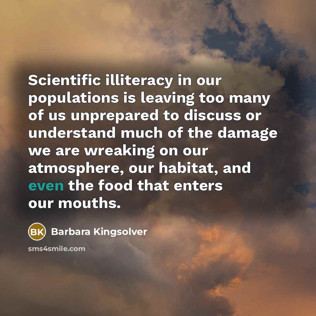 “Scientific illiteracy in our populations is leaving too many of…” quote by Barbara Kingsolver