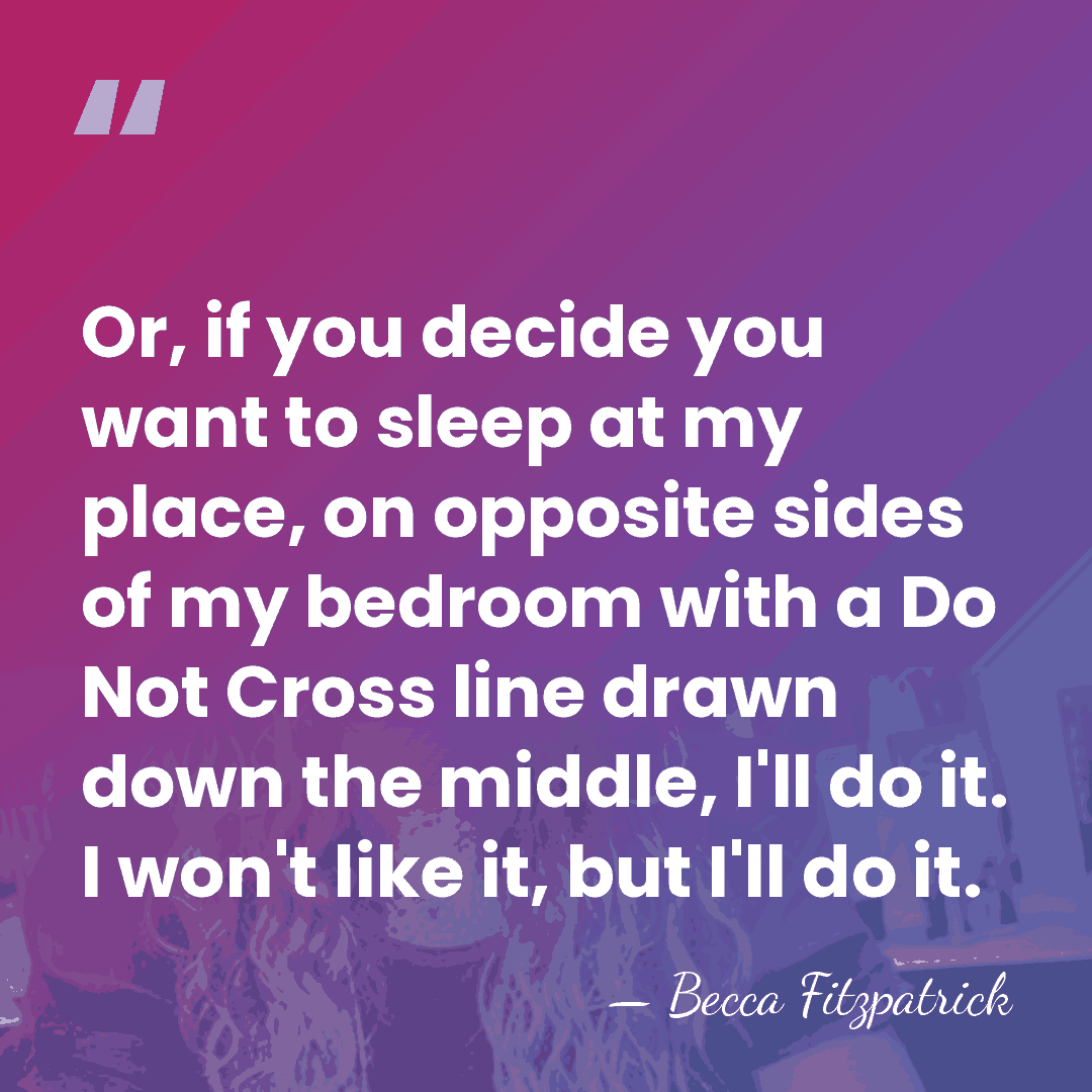 Or, if you decide you want to sleep at my place, on&hellip; - Becca Fitzpatrick