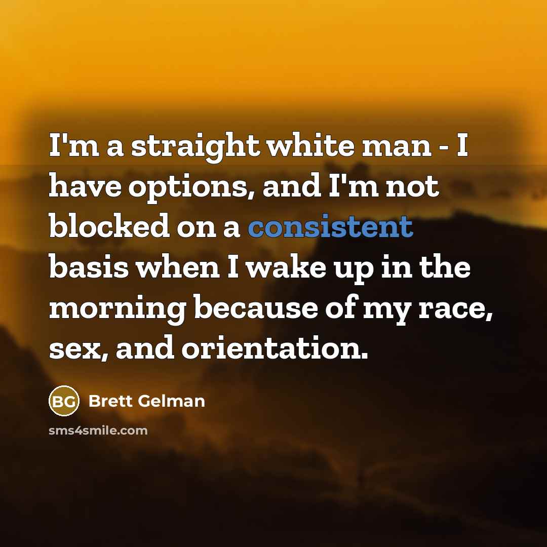 “I'm a straight white man - I have options, and…” quote by Brett Gelman