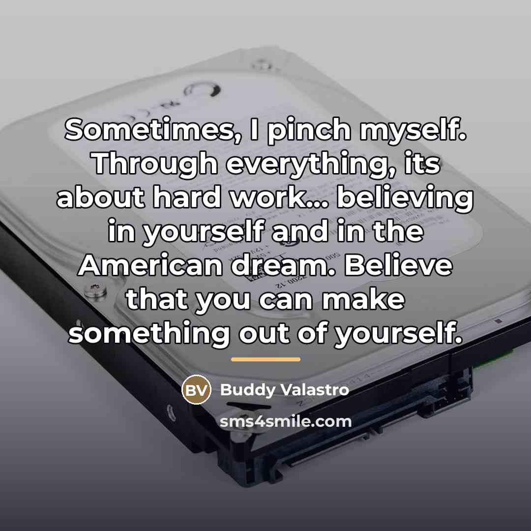 “Sometimes, I pinch myself. Through everything, its about hard work...…” quote by Buddy Valastro