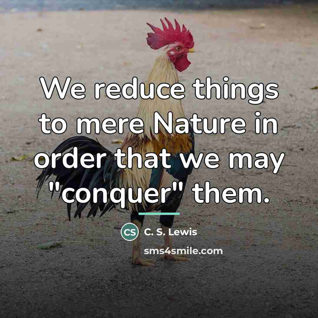 “We reduce things to mere Nature in order that we…” quote by C. S. Lewis