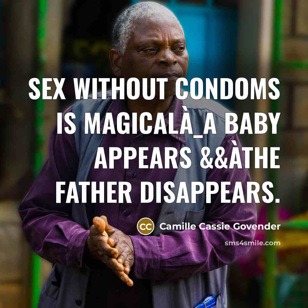 “Sex without Condoms is Magicalà_A baby appears &&àThe Father Disappears.…” quote by Camille Cassie Govender