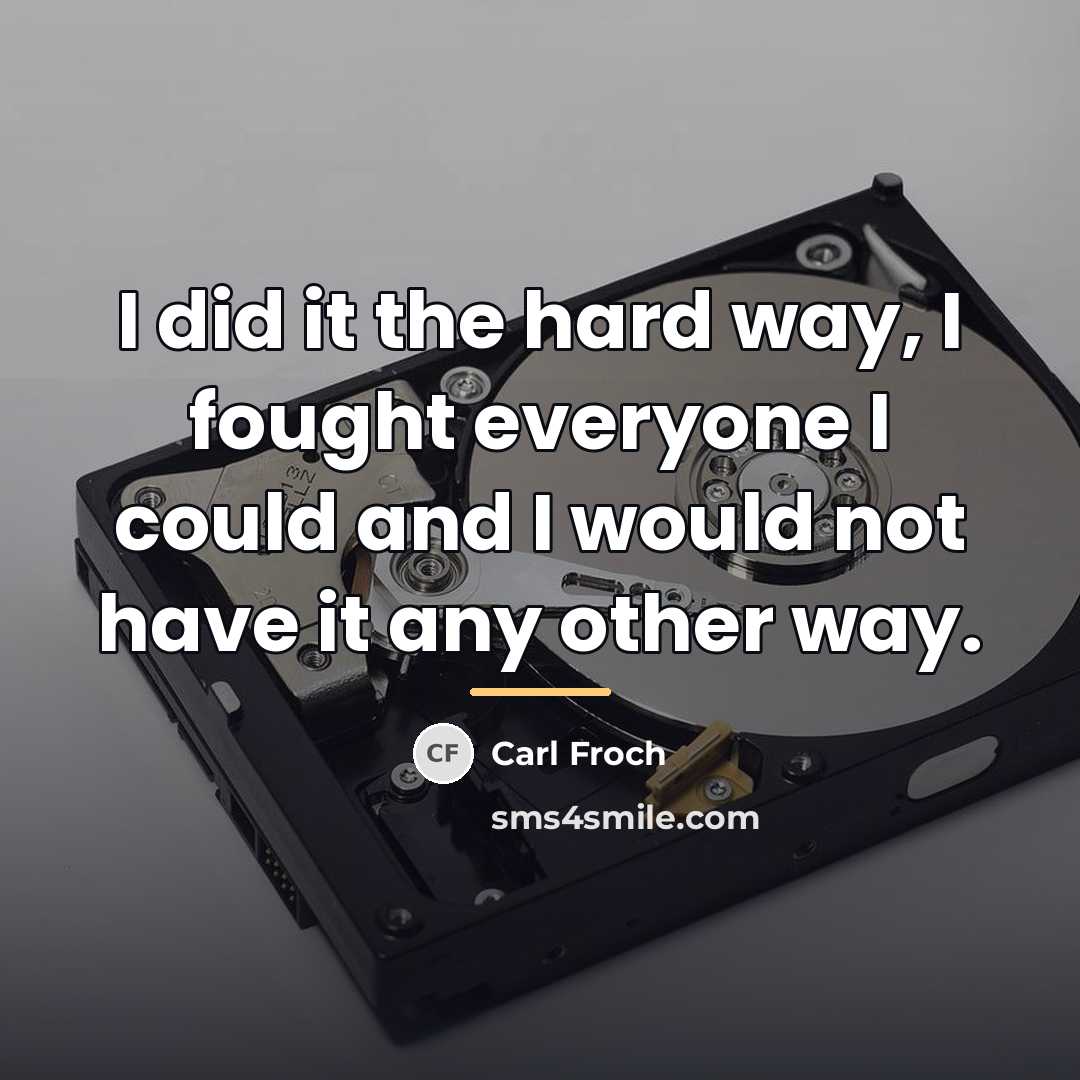 “I did it the hard way, I fought everyone I…” quote by Carl Froch