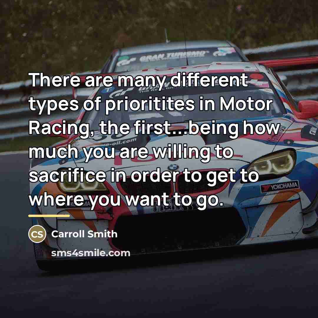 “There are many different types of prioritites in Motor Racing,…” quote by Carroll Smith