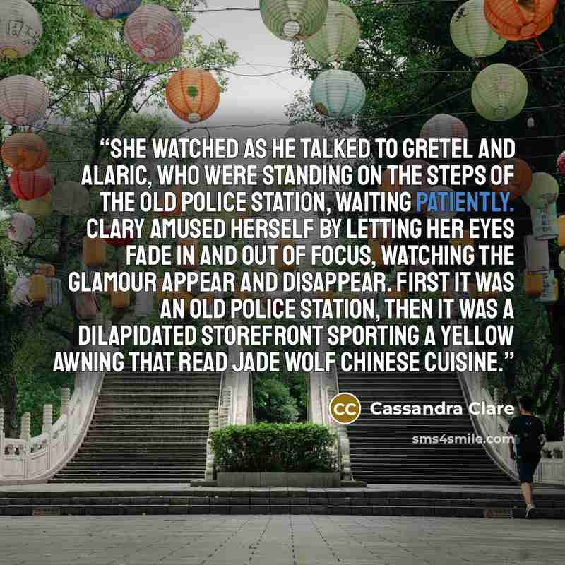 “She watched as he talked to Gretel and Alaric, who were standing on the steps of the old police station, waiting patiently. Clary amused herself by letting her eyes fade in and out of focus, watching the glamour appear and disappear. First it was an old police station, then it was a dilapidated…” quote by Cassandra Clare