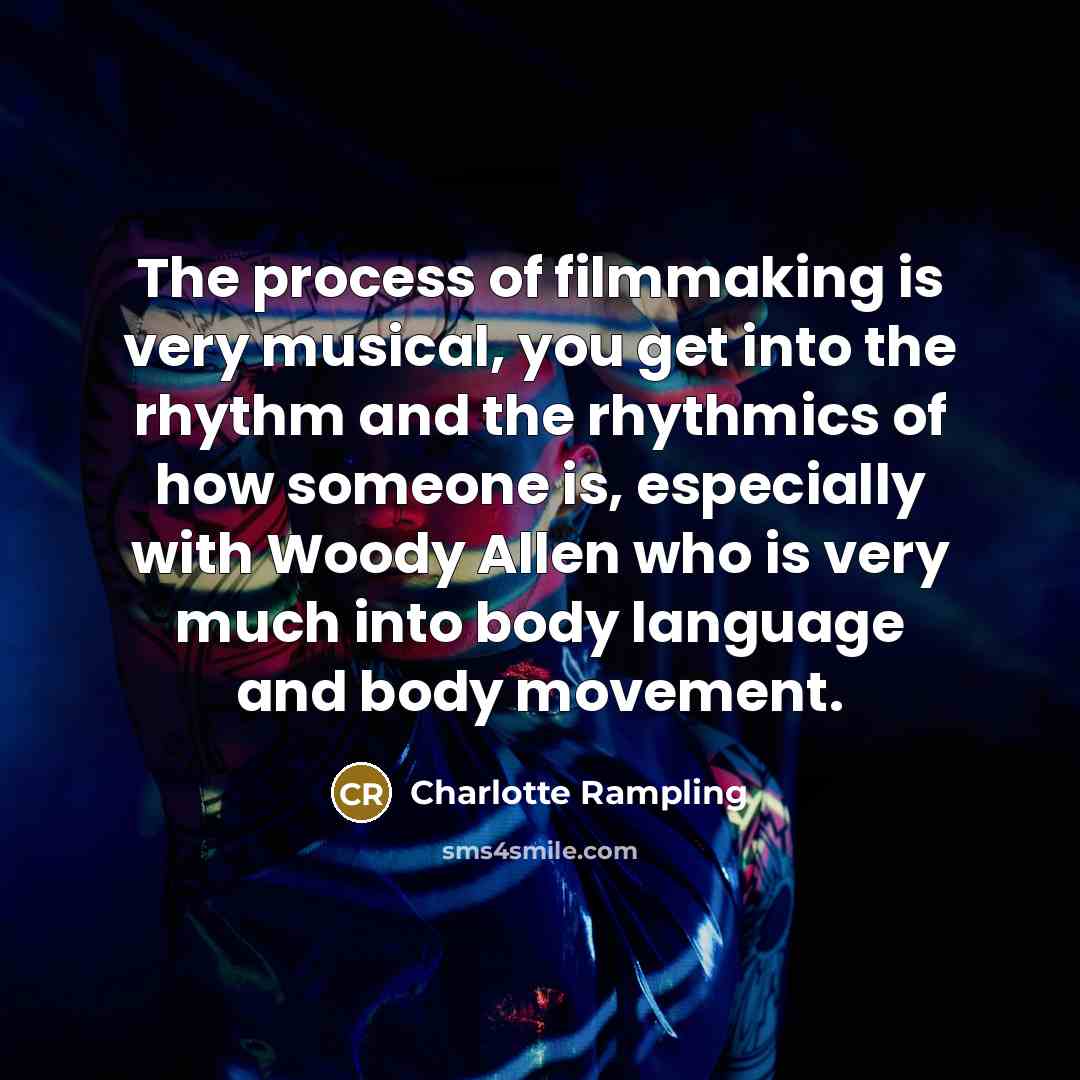 “The process of filmmaking is very musical, you get into…” quote by Charlotte Rampling